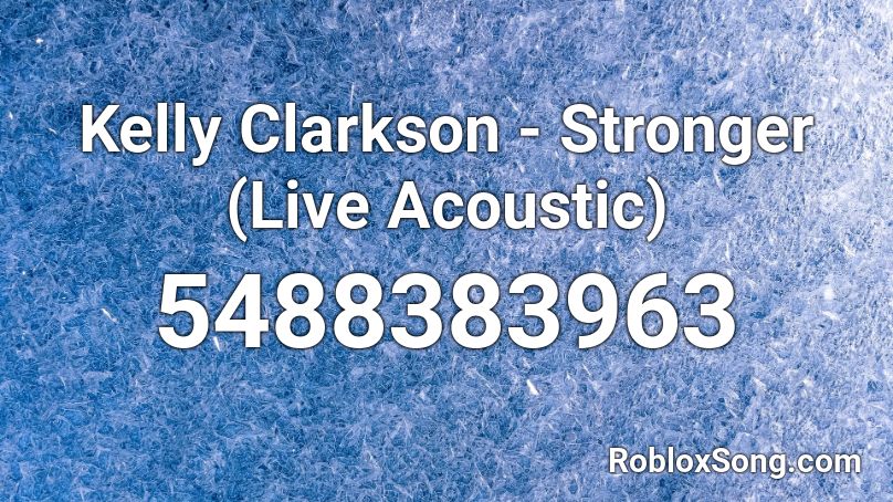 Kelly Clarkson - Stronger (Live Acoustic) Roblox ID