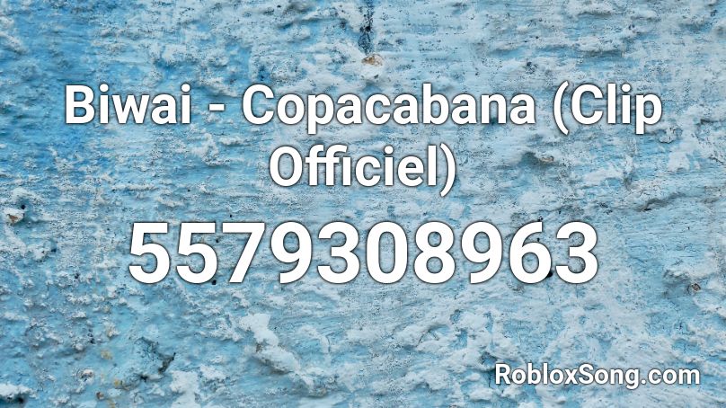 Biwai - Copacabana (Clip Officiel) Roblox ID