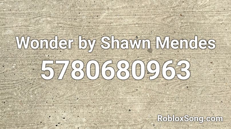 Wonder By Shawn Mendes Roblox Id Roblox Music Codes - wonder girls roblox id song