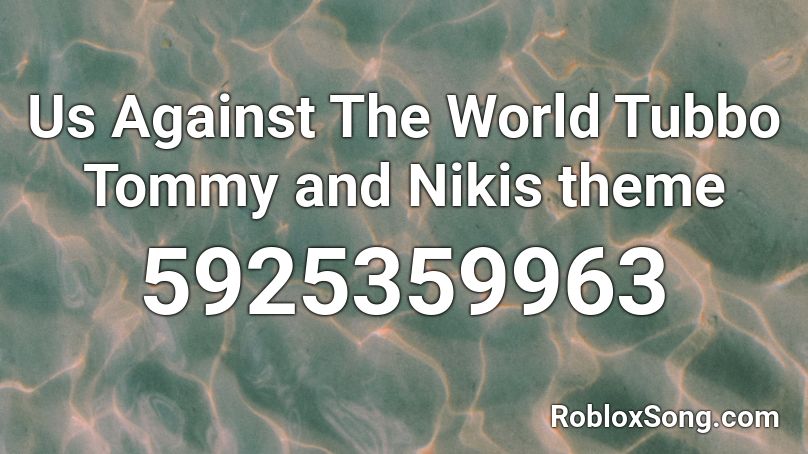 Us Against The World Tubbo Tommy And Nikis Theme Roblox Id Roblox Music Codes - roblox song id the ultimate show
