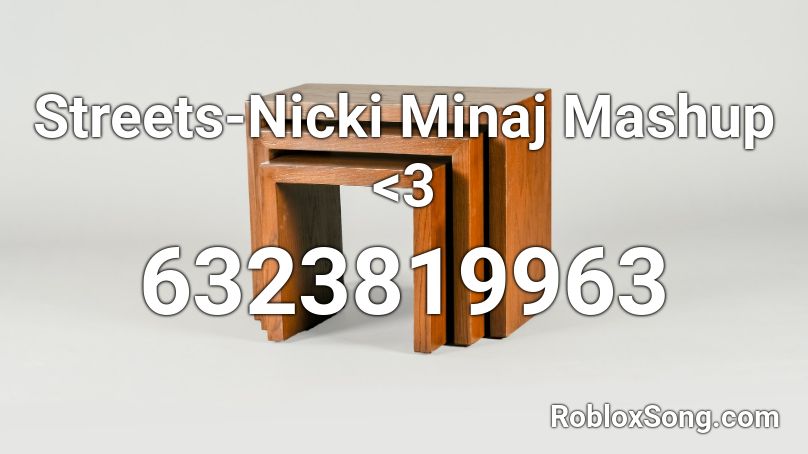 Streets-Nicki Minaj Mashup <3 Roblox ID