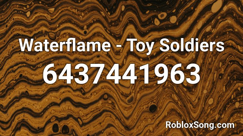 Waterflame - Toy Soldiers Roblox ID