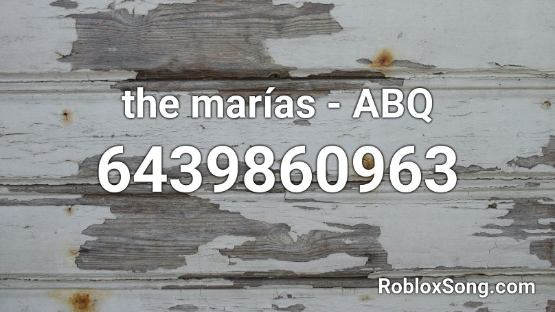 the marías - ABQ Roblox ID