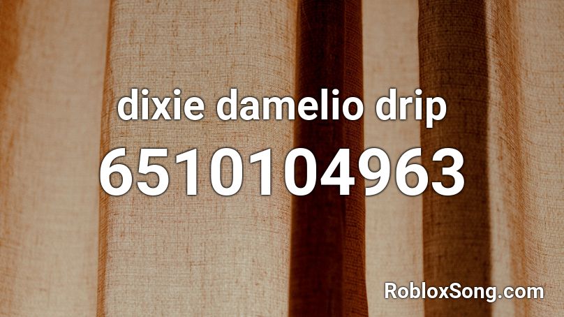 Dixie Damelio Drip Roblox Id Roblox Music Codes - drip roblox id