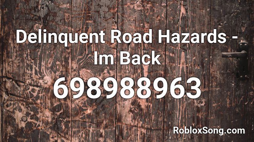Delinquent Road Hazards - Im Back Roblox ID