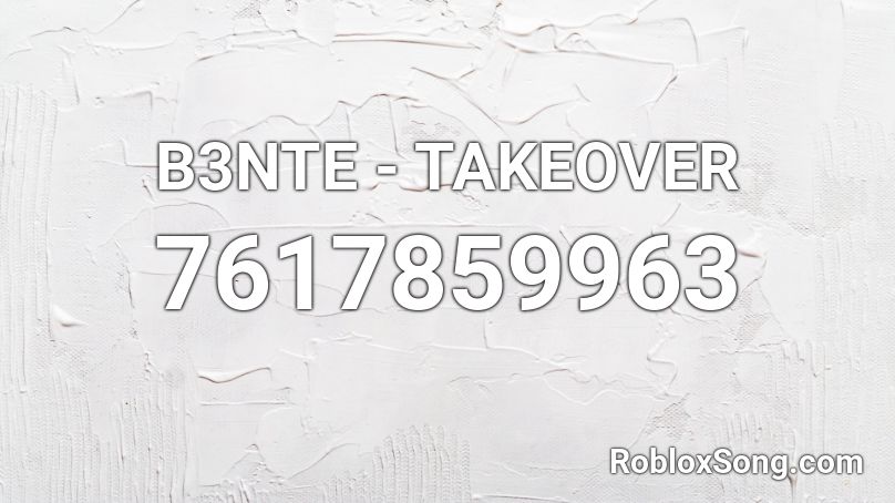 B3NTE - TAKEOVER Roblox ID