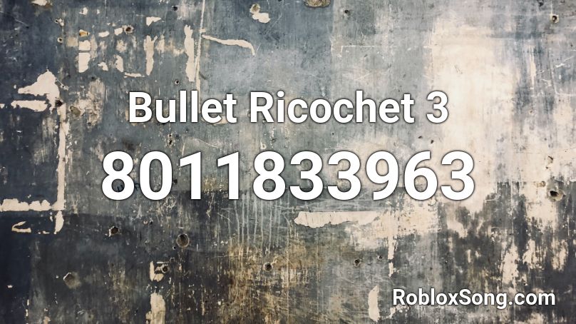 Bullet Ricochet 3 Roblox ID