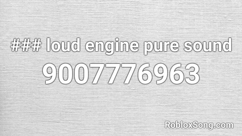 ### loud engine pure sound Roblox ID