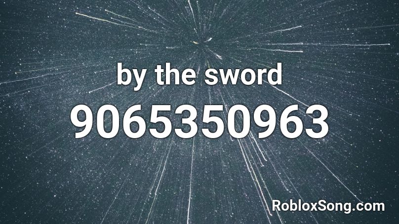 by the sword Roblox ID