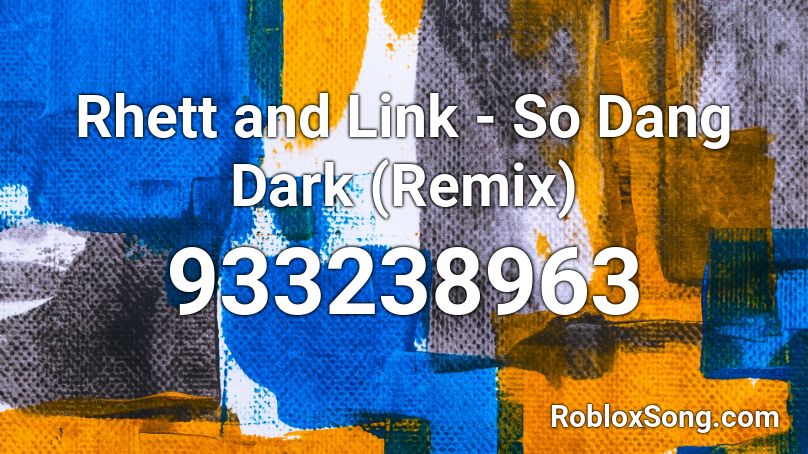 Rhett and Link - So Dang Dark (Remix) Roblox ID