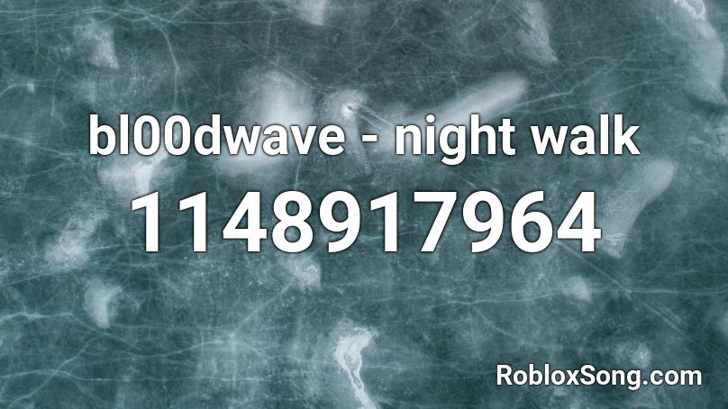 bl00dwave -  night walk Roblox ID
