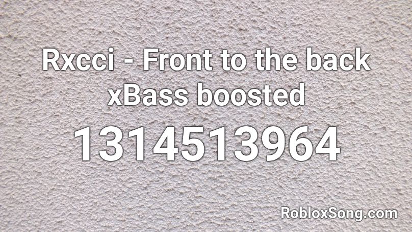 Rxcci - Front to the back xBass boosted Roblox ID