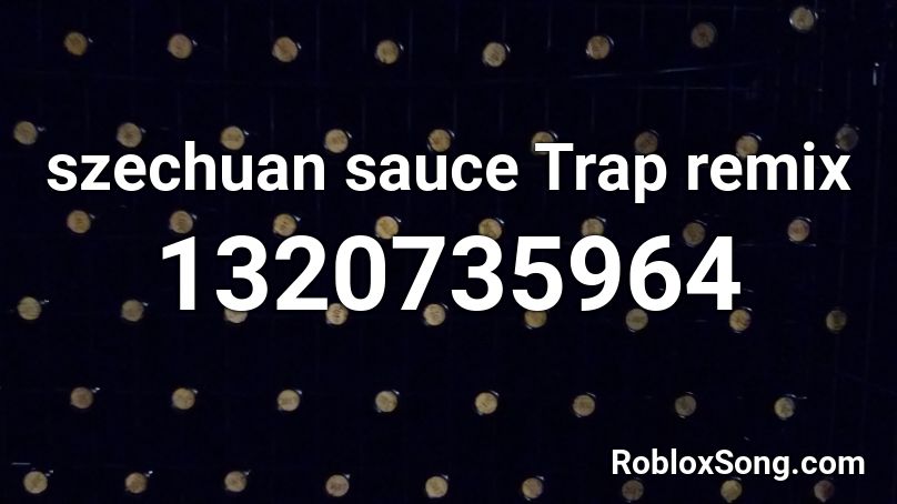 szechuan sauce Trap remix Roblox ID