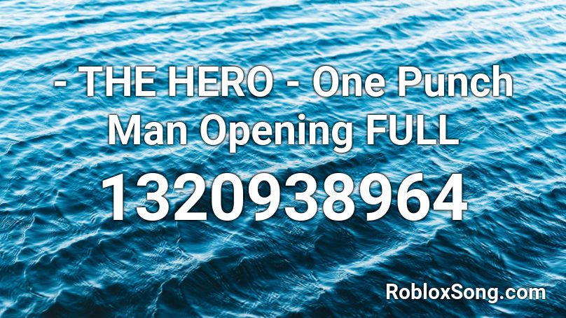 - THE HERO -  One Punch Man Opening FULL Roblox ID