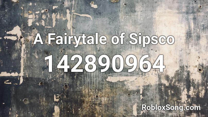 A Fairytale of Sipsco Roblox ID