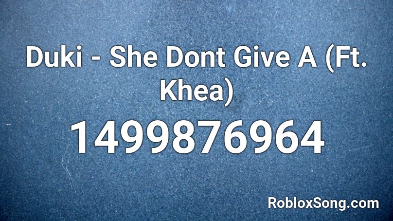 Duki - She Dont Give A (Ft. Khea) Roblox ID