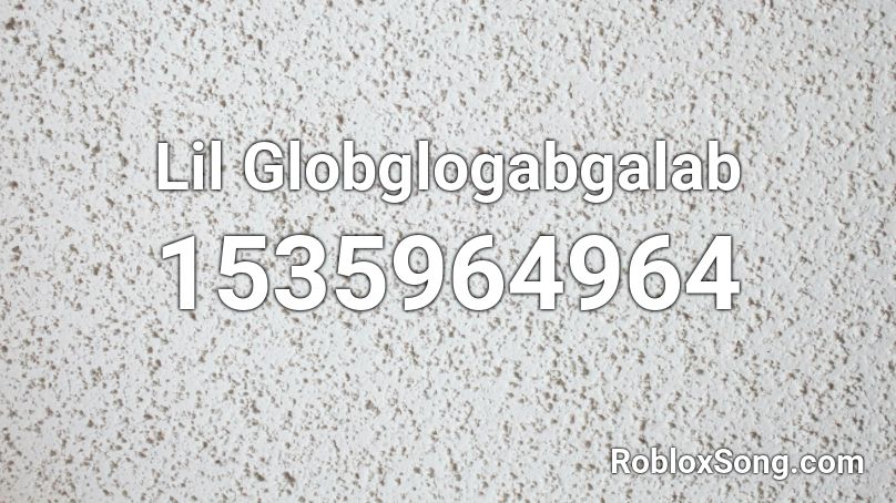 Lil Globglogabgalab Roblox Id Roblox Music Codes - roblox song code for globglobglabgolab