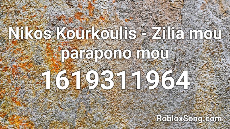 Nikos Kourkoulis - Zilia mou parapono mou Roblox ID