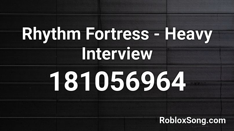 Rhythm Fortress - Heavy Interview Roblox ID