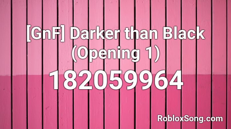 [GnF] Darker than Black (Opening 1) Roblox ID