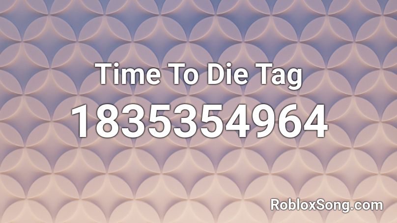 Time To Die Tag Roblox ID