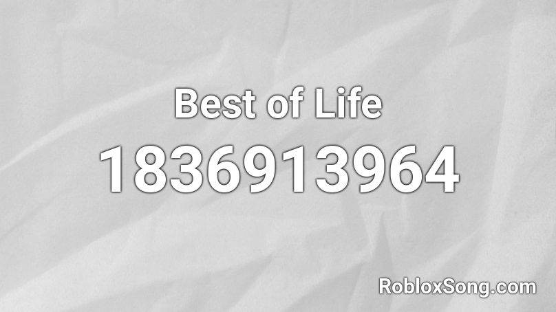 Best of Life Roblox ID