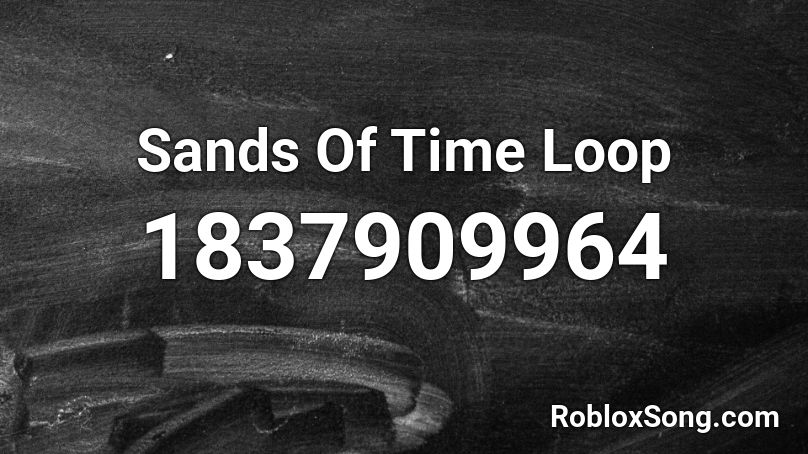 Sands Of Time Loop Roblox ID