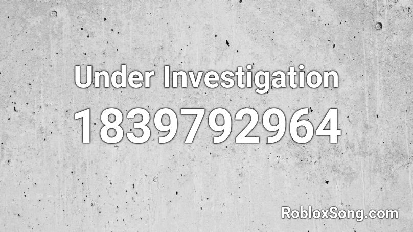 Under Investigation Roblox ID
