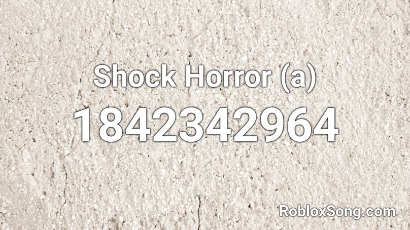 Shock Horror (a) Roblox ID