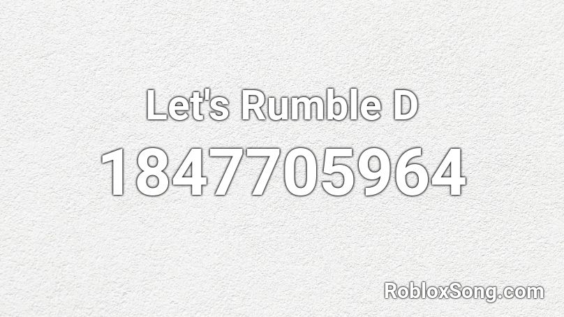Let's Rumble D Roblox ID