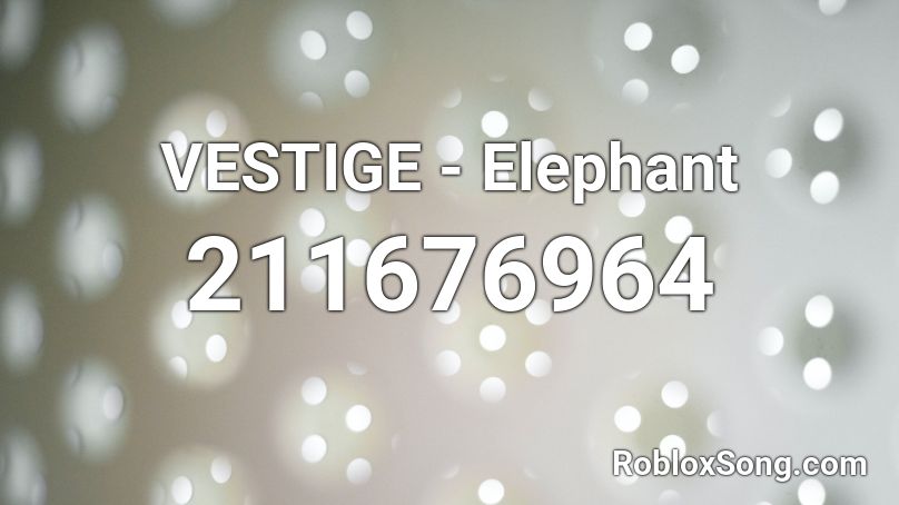 VESTIGE - Elephant Roblox ID