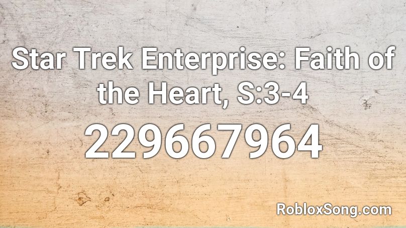 Star Trek Enterprise: Faith of the Heart, S:3-4 Roblox ID