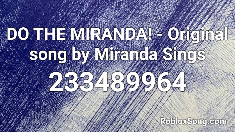 DO THE MIRANDA! - Original song by Miranda Sings Roblox ID