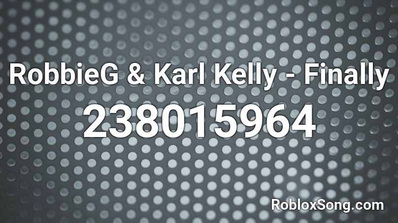 RobbieG & Karl Kelly - Finally Roblox ID