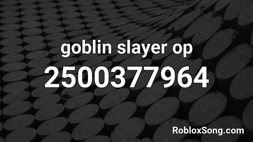 goblin slayer op Roblox ID