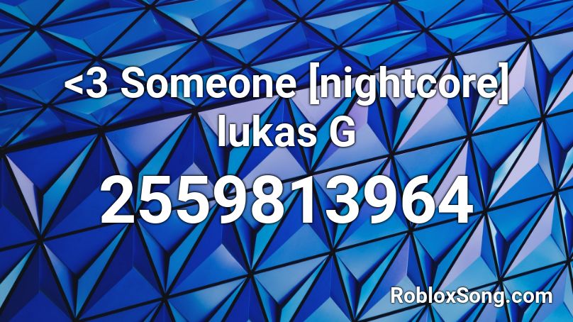 <3 Someone [nightcore] lukas G Roblox ID