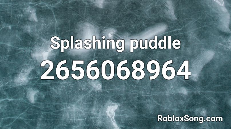Splashing puddle Roblox ID