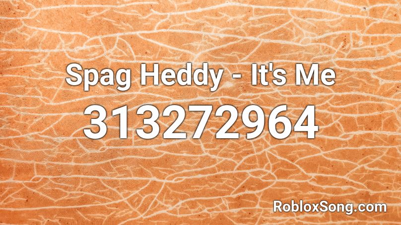 Spag Heddy - It's Me Roblox ID