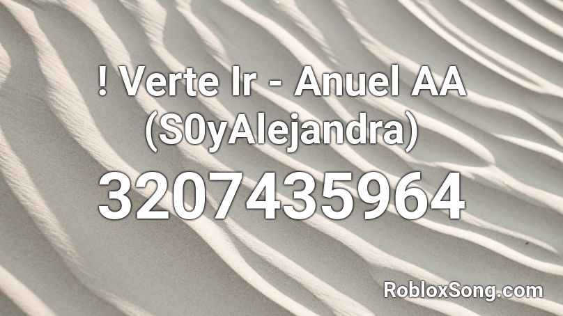 ! Verte Ir - Anuel AA (S0yAlejandra) Roblox ID