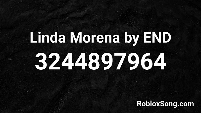 Linda Morena By End Roblox Id Roblox Music Codes - cannibal corpse roblox id