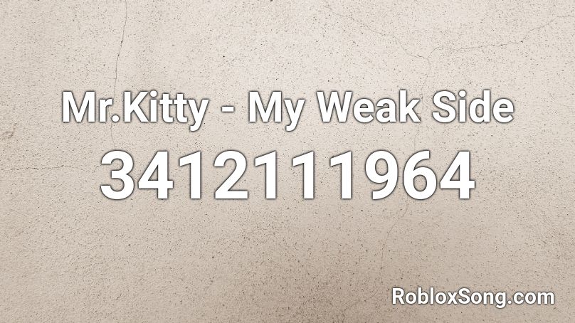 Mr.Kitty - My Weak Side Roblox ID