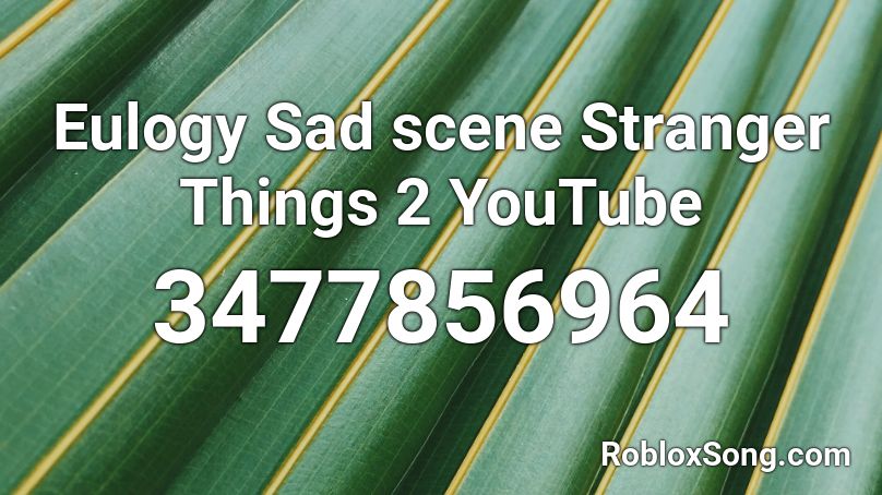 Eulogy Sad Scene Stranger Things 2 Youtube Roblox Id Roblox Music Codes - roblox xxxtentacion sad beat