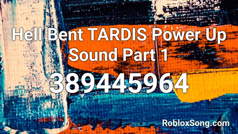 Hell Bent TARDIS Power Up Sound Part 1 Roblox ID