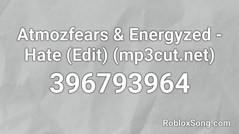 Atmozfears & Energyzed - Hate (Edit) (mp3cut.net) Roblox ID