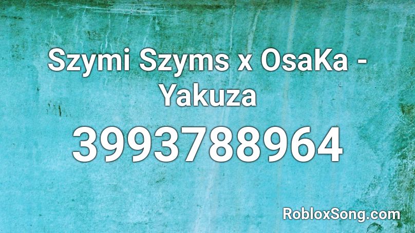 Szymi Szyms x OsaKa - Yakuza Roblox ID