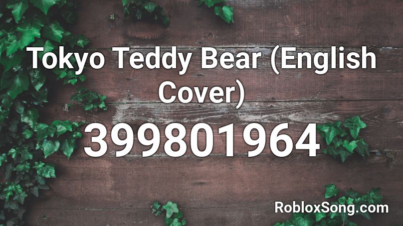 Tokyo Teddy Bear (English Cover) Roblox ID