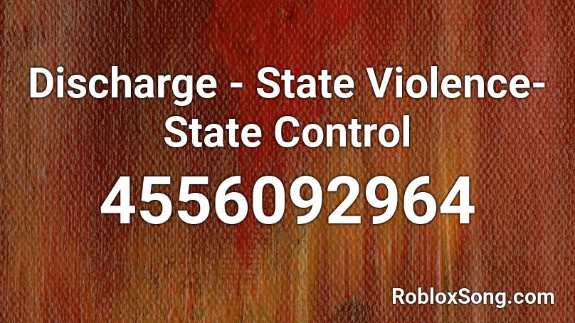 Discharge - State Violence-State Control Roblox ID