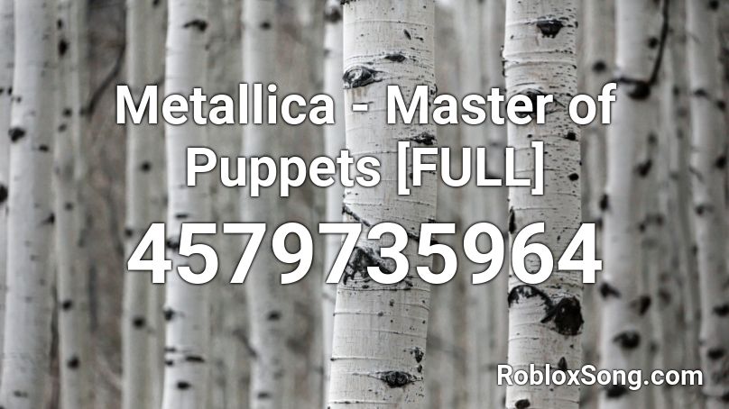 Metallica Master Of Puppets Full Roblox Id Roblox Music Codes - the puppet song roblox id