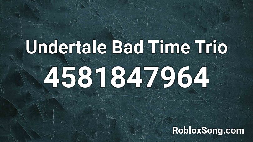Undertale Bad Time Trio Roblox Id Roblox Music Codes - bad time trio roblox id