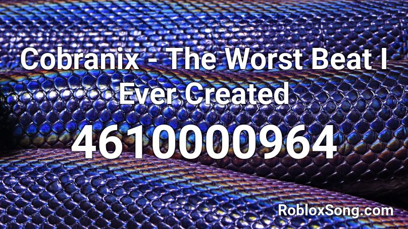 Cobranix - The Worst Beat I Ever Created Roblox ID